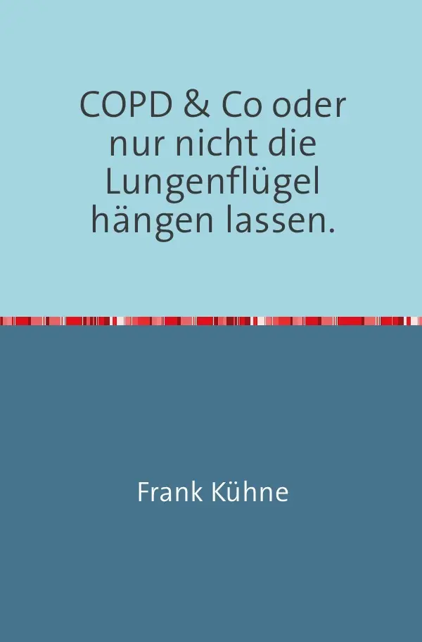 Cover: 9783745036534 | COPD &amp; Co oder nur nicht die Lungenflügel hängen lassen" | Frank Kühne
