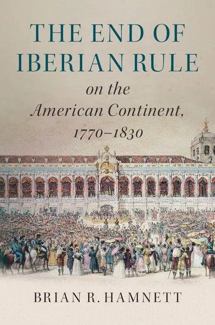 Cover: 9781316626634 | The End of Iberian Rule on the American Continent, 1770-1830 | Hamnett