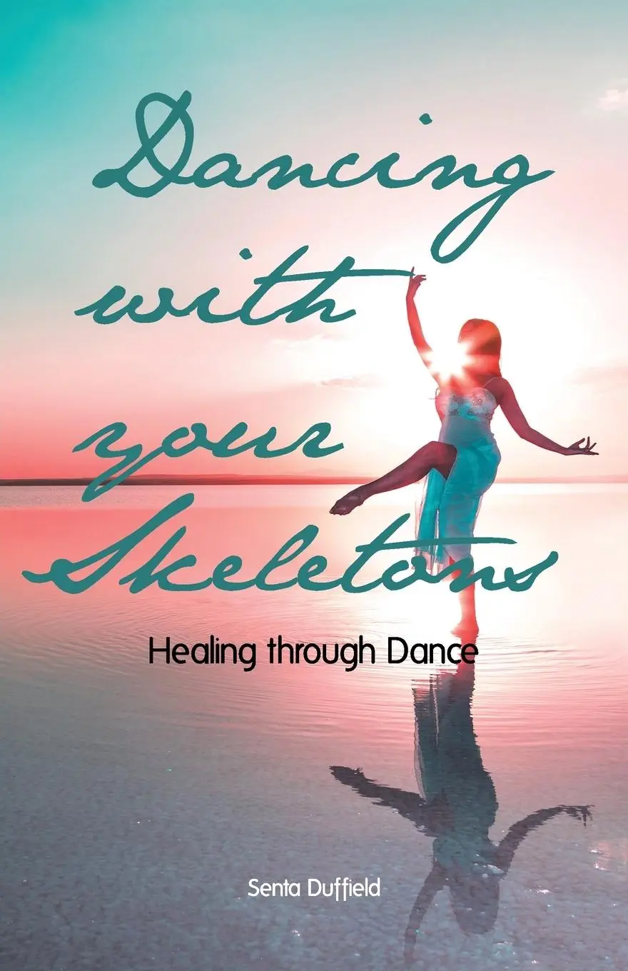 Cover: 9781504346634 | Dancing with your Skeletons | Healing through Dance | Senta Duffield