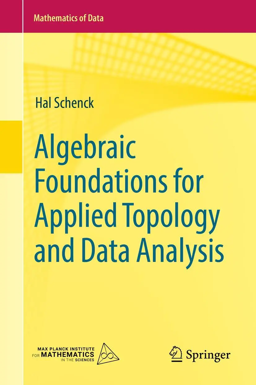 Cover: 9783031066634 | Algebraic Foundations for Applied Topology and Data Analysis | Schenck Cover: 9783031066634 | Algebraic Foundations for Applied Topology and Data Analysis | Schenck
