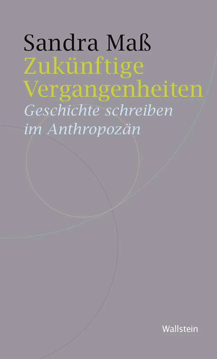 Cover: 9783835356634 | Zukünftige Vergangenheiten | Geschichte schreiben im Anthropozän | Maß