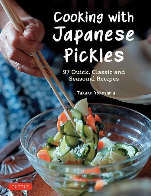 Cover: 9784805316634 | Cooking with Japanese Pickles | 97 Quick, Classic and Seasonal Recipes