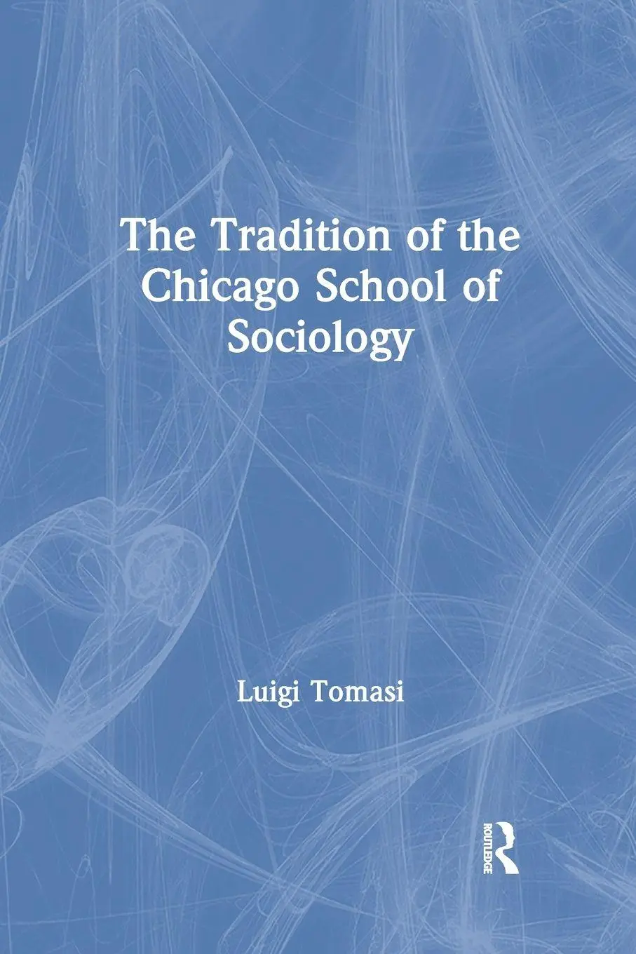 Cover: 9781138276734 | The Tradition of the Chicago School of Sociology | Luigi Tomasi | Buch