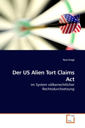 Der US Alien Tort Claims Act | im System völkerrechtlicher Rechtsdurchsetzung | Paul Gragl | Taschenbuch | 148 S. | Deutsch | 2010 | VDM Verlag Dr. Müller | EAN 9783639246834 - Gragl, Paul
