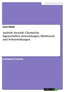 Cover: 9783656216834 | Anabole Steroide. Chemische Eigenschaften, Anwendungen, Missbrauch...
