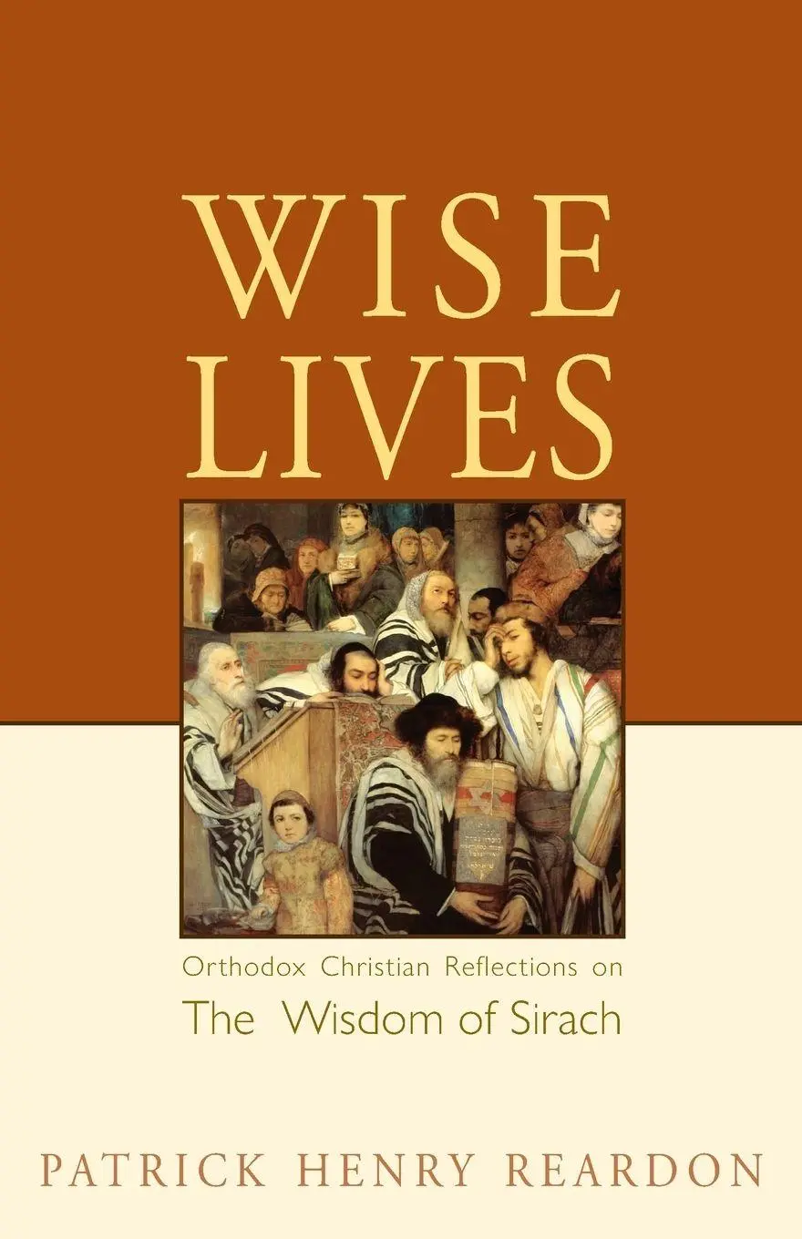 Cover: 9780982277034 | Wise Lives | Orthodox Christian Reflections on The Wisdom of Sirach