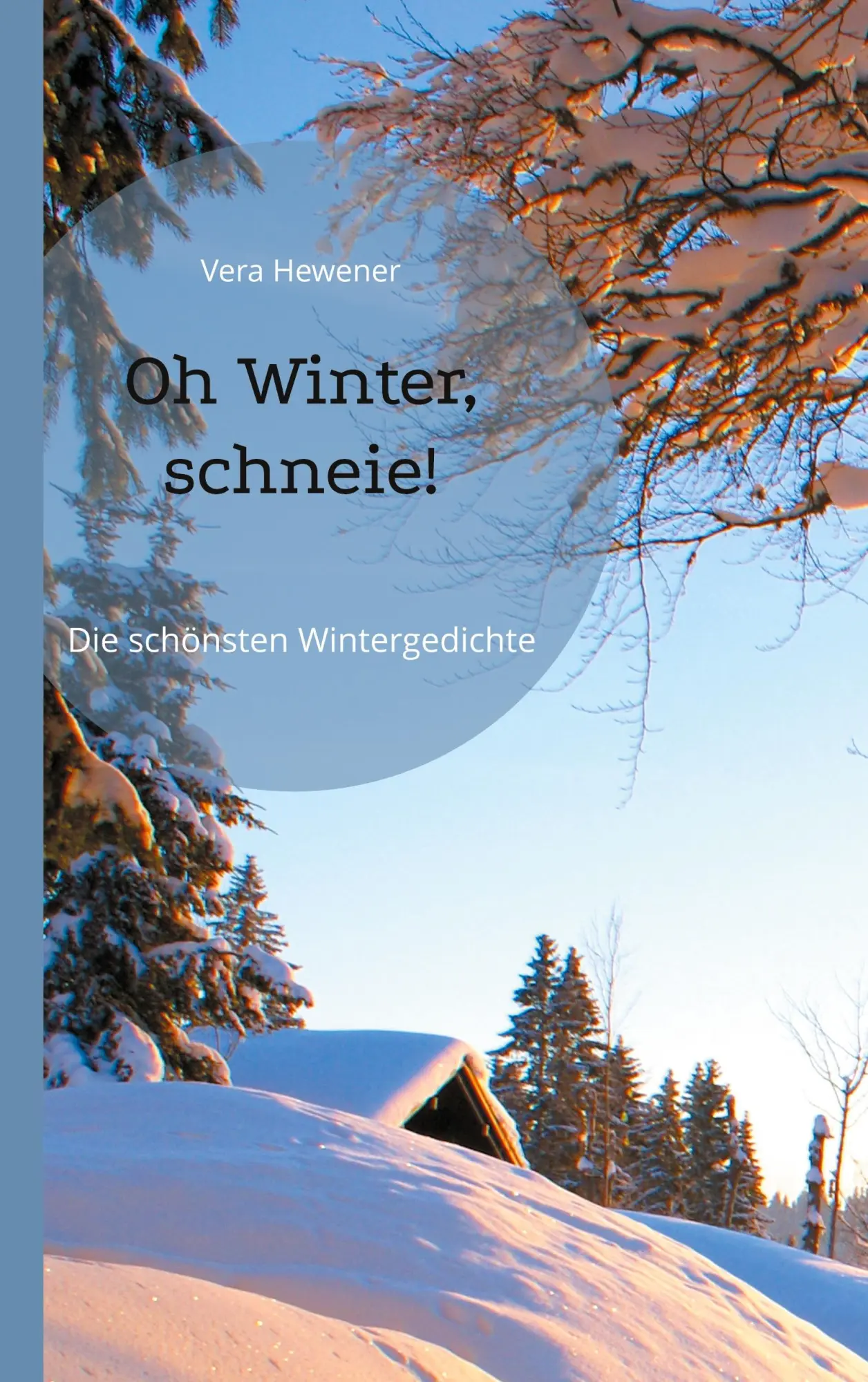 Cover: 9783754347034 | Oh Winter, schneie! | Die schönsten Wintergedichte | Vera Hewener