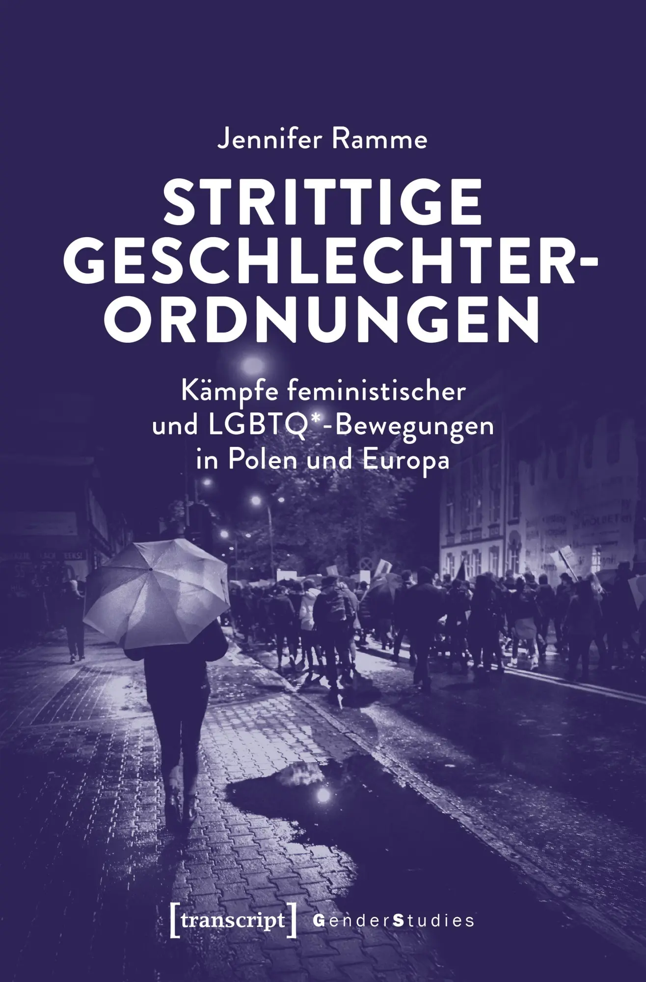 Strittige Geschlechterordnungen: Kämpfe feministischer und LGBTQ*-Bewegungen in Polen und Europa (Gender Studies)
