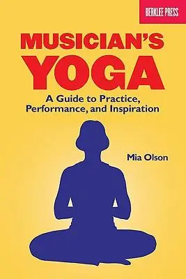 Cover: 884088217334 | Musician's Yoga | A Guide to Practice, Performance, and Inspiration
