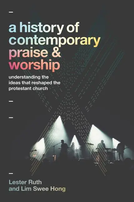 Cover: 9781540967534 | A History of Contemporary Praise &amp; Worship | Lester Ruth (u. a.)