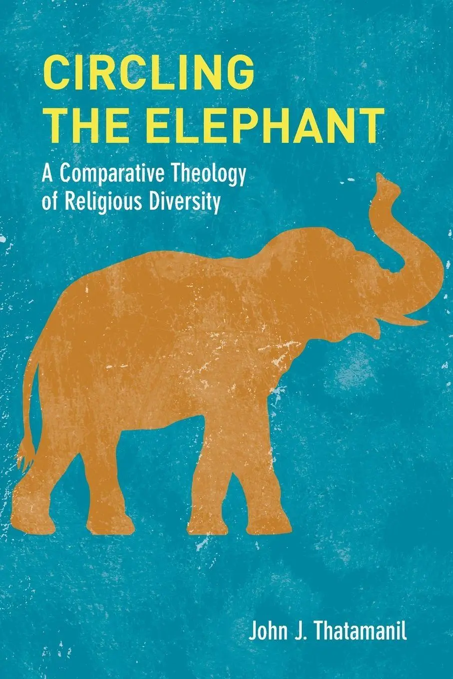 Cover: 9780823287734 | Circling the Elephant | A Comparative Theology of Religious Diversity