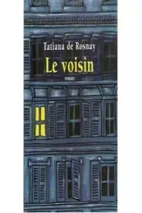 Cover: 9782253127734 | Le voisin | Tatiana de Rosnay | Taschenbuch | 286 S. | Französisch