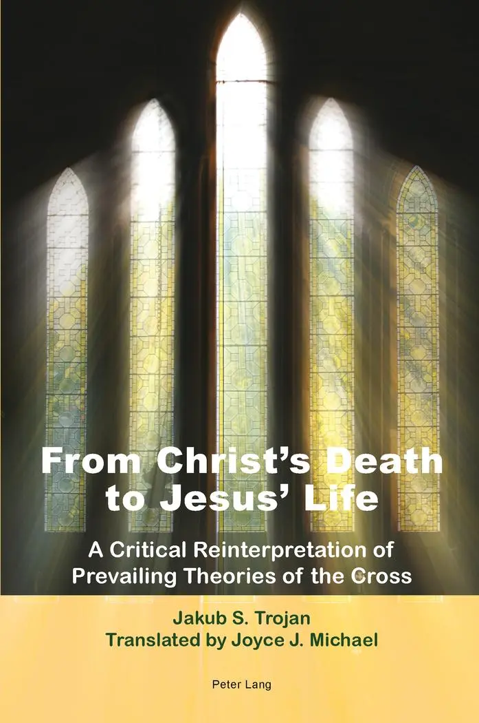 From Christ's Death to Jesus' Life: A Critical Reinterpretation of Prevailing Theories of the Cross- Translated by Joyce J. Michael