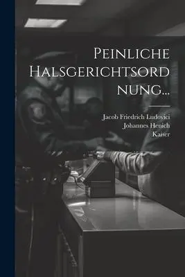 Peinliche Halsgerichtsordnung...