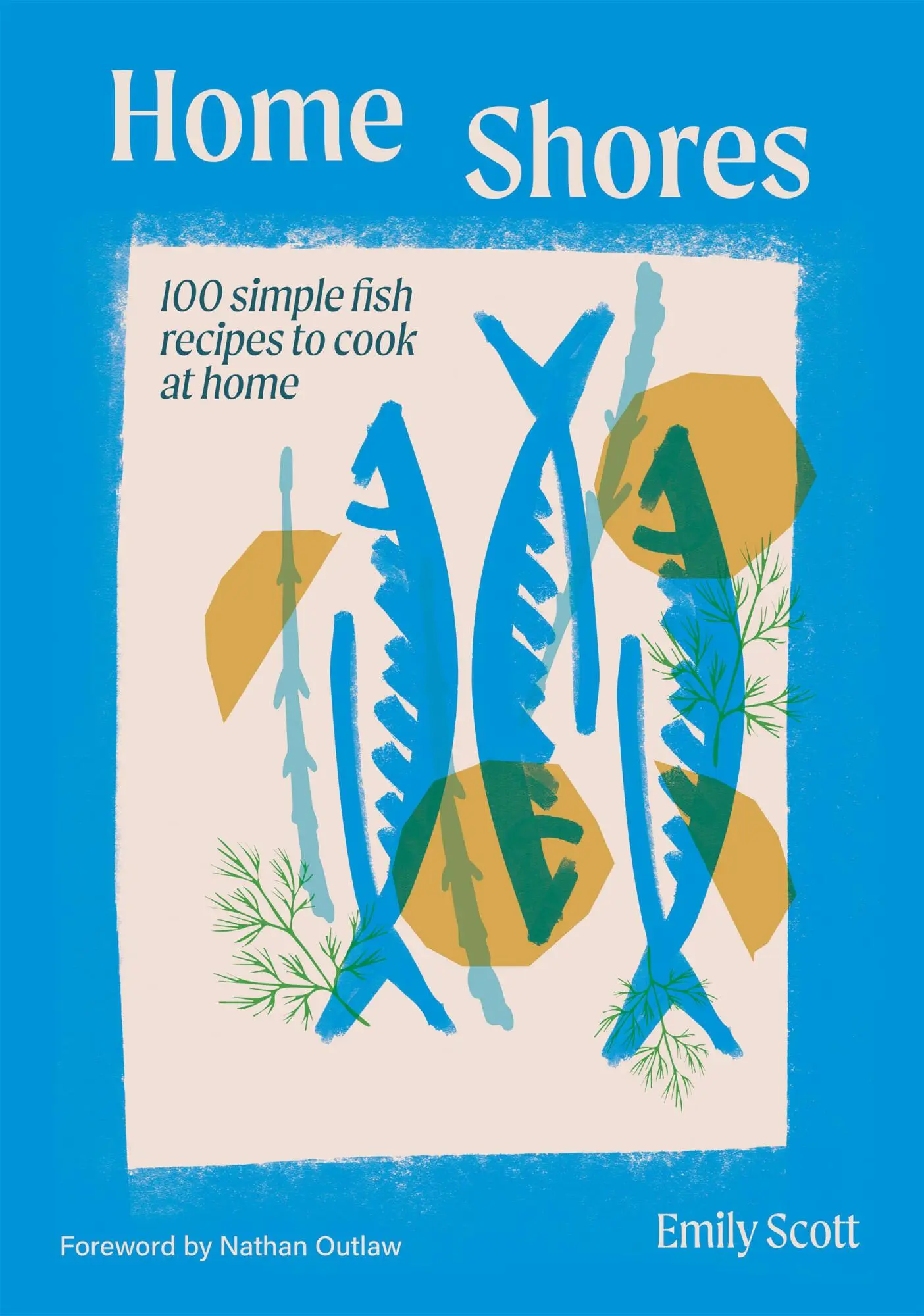 Cover: 9781784887834 | Home Shores | 100 Simple Fish Recipes to Cook at Home | Emily Scott