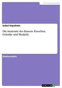 Cover: 9783656977834 | Die Anatomie des Kauens. Knochen, Gelenke und Muskeln | Kapahnke