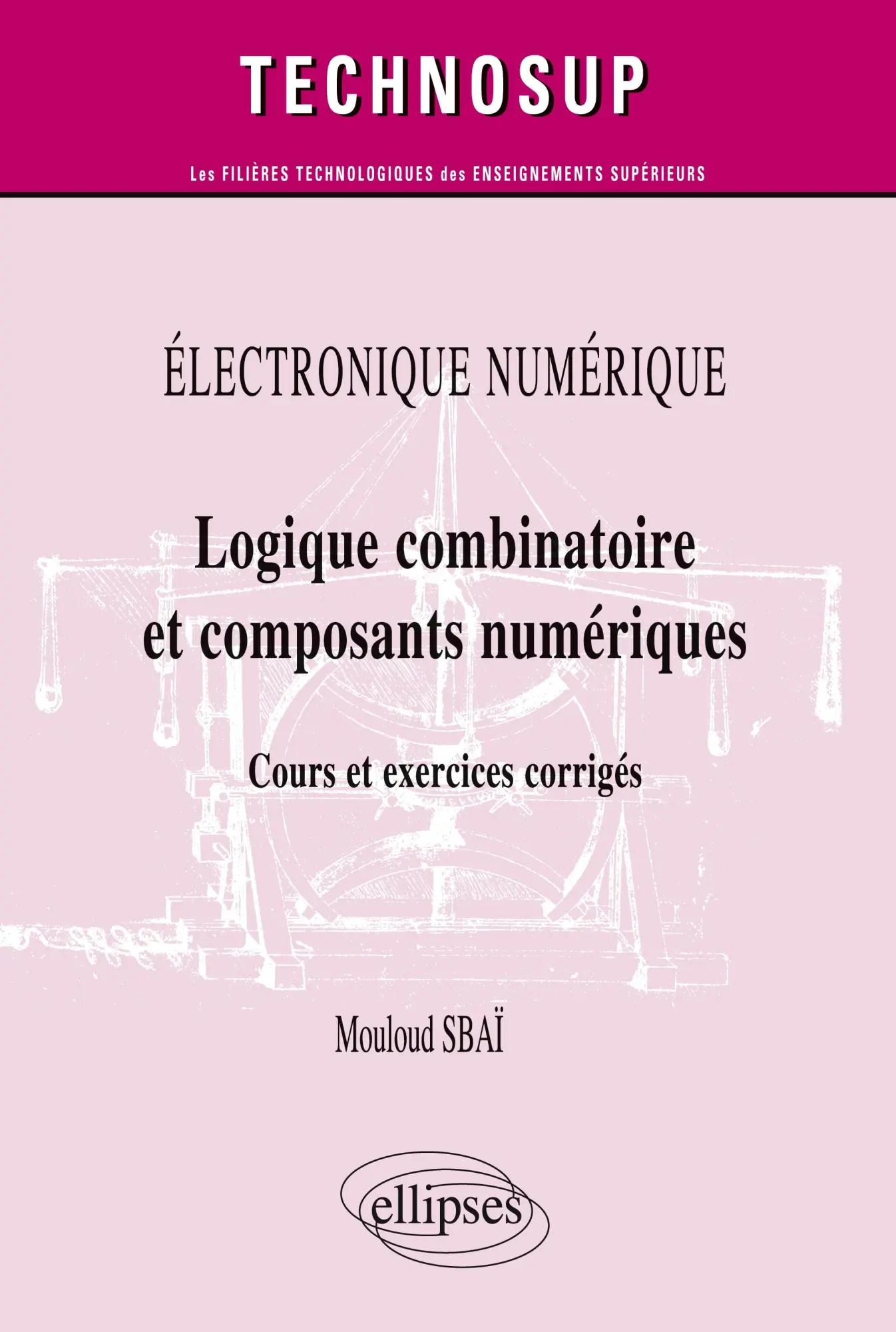 Cover: 9782729877934 | ÉLECTRONIQUE NUMÉRIQUE - Logique combinatoire et composants...