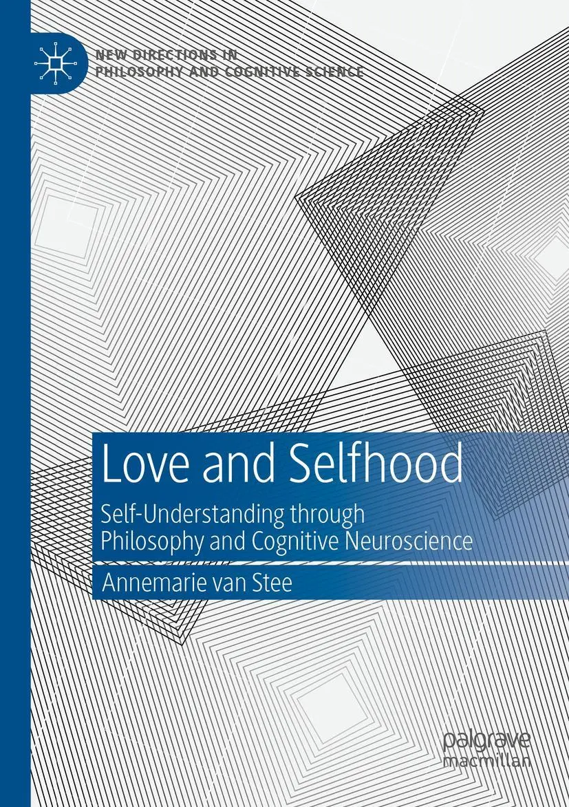Love and Selfhood: Self-understanding Through Philosophy and Cognitive Neuroscience (New Directions in Philosophy and Cognitive Science)