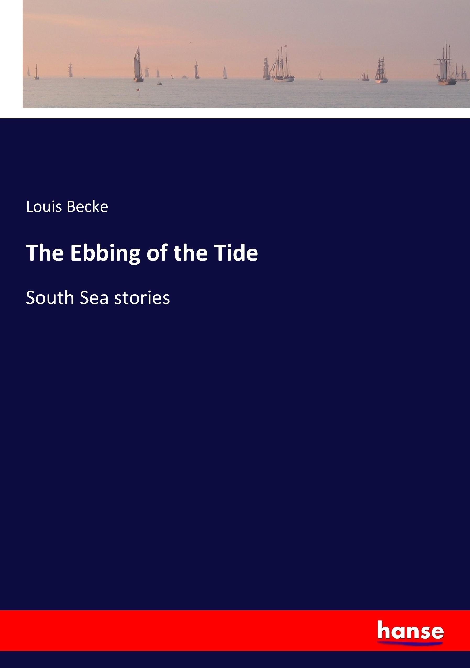 The Ebbing of the Tide | South Sea stories | Louis Becke | Taschenbuch | Paperback | 308 S. | Englisch | 2017 | hansebooks | EAN 9783744718134 - Becke, Louis