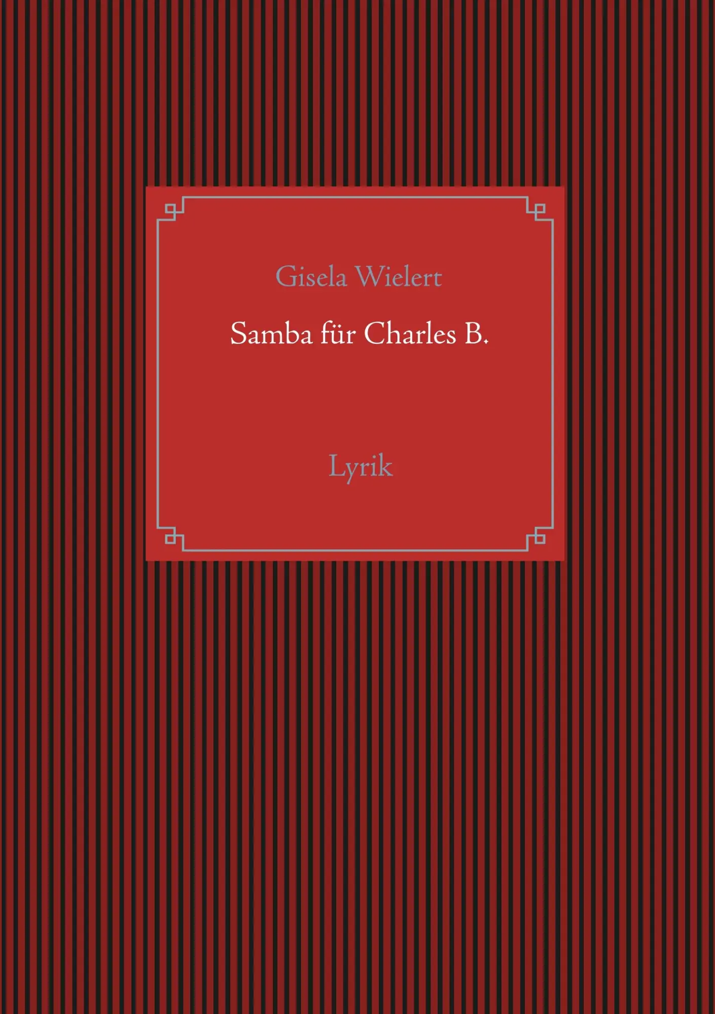 Cover: 9783744888134 | Samba für Charles B. | Lyrik | Gisela Wielert | Taschenbuch | 72 S.