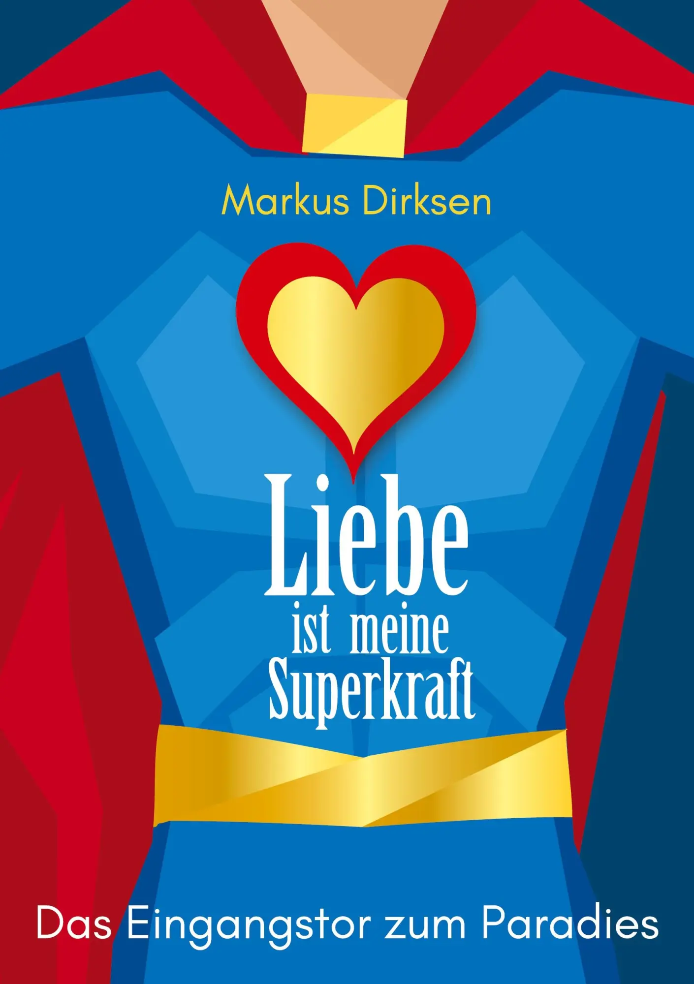 Cover: 9783756838134 | Liebe ist meine Superkraft | Das Eingangstor zum Paradies | Dirksen