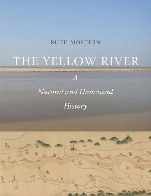Cover: 9780300238334 | The Yellow River | A Natural and Unnatural History | Ruth Mostern