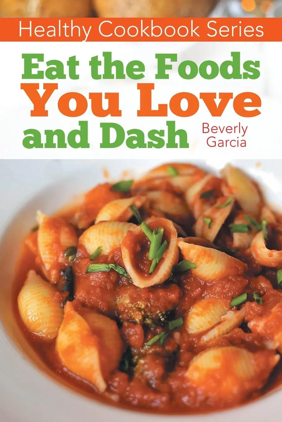 Cover: 9781632878434 | Healthy Cookbook Series | Eat the Foods You Love, and Dash | Buch