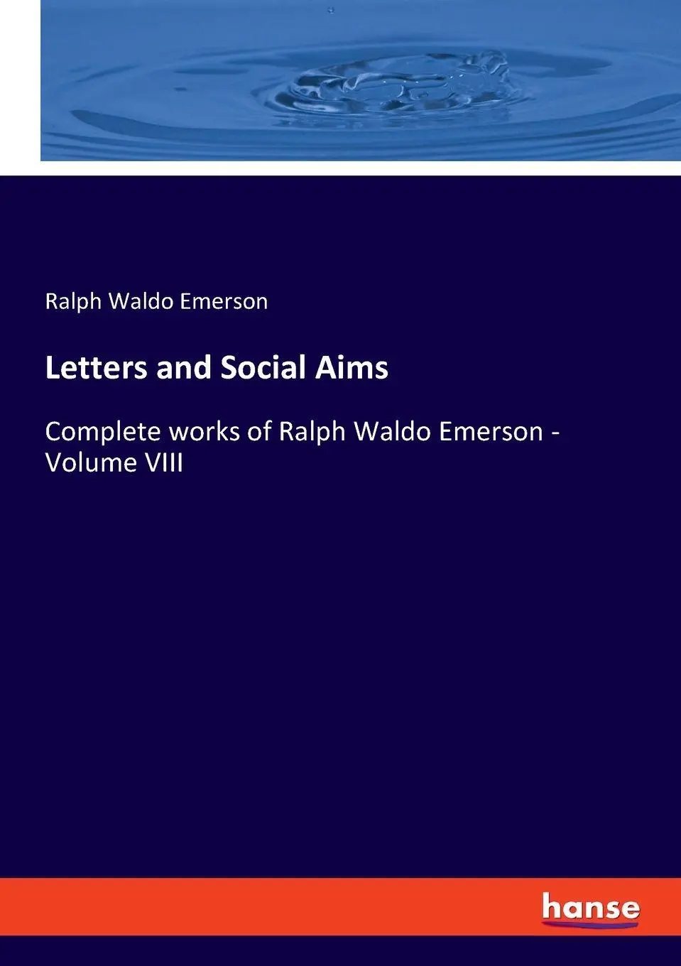 Letters and Social Aims: Complete works of Ralph Waldo Emerson - Volume VIII