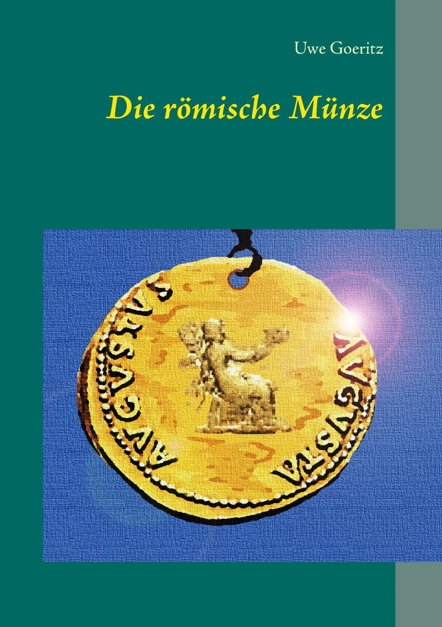Cover: 9783739218434 | Die römische Münze | Uwe Goeritz | Taschenbuch | 116 S. | Deutsch