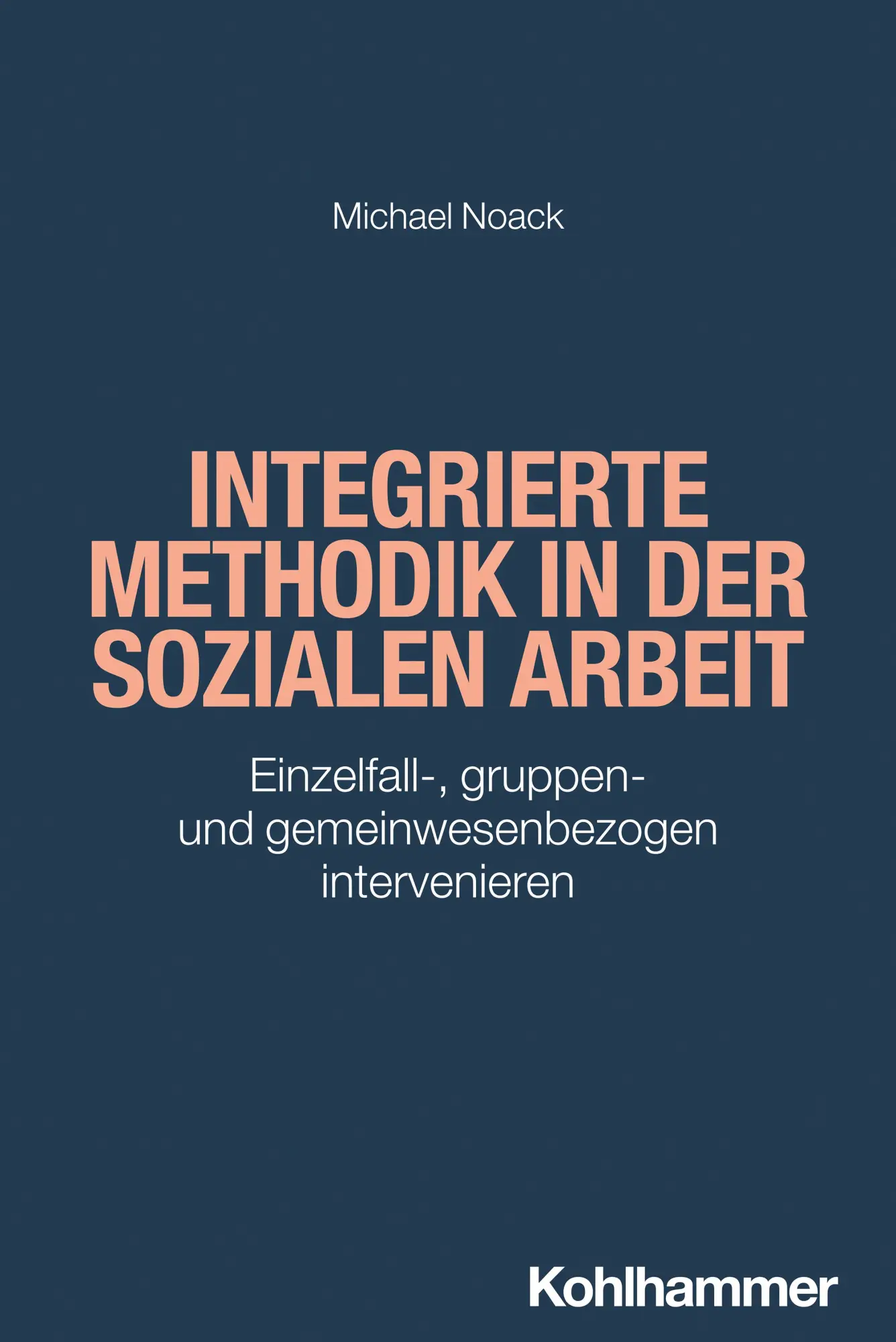 Cover: 9783170368934 | Integrierte Methodik in der Sozialen Arbeit | Michael Noack | Buch