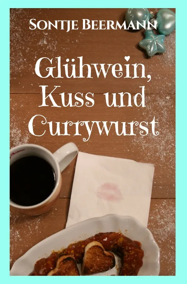 Cover: 9783745038934 | Glühwein, Kuss und Currywurst | Sontje Beermann | Taschenbuch | 204 S.