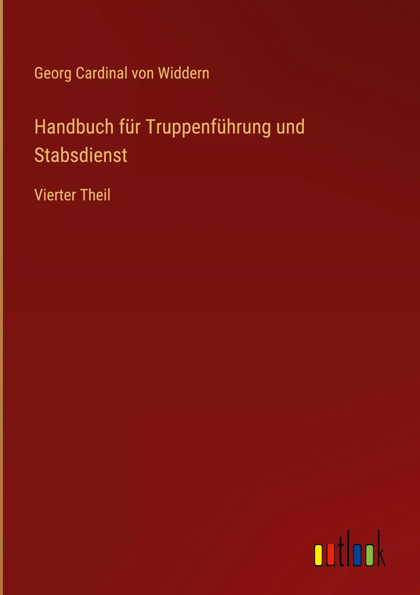Cover: 9783368669034 | Handbuch für Truppenführung und Stabsdienst | Vierter Theil | Widdern