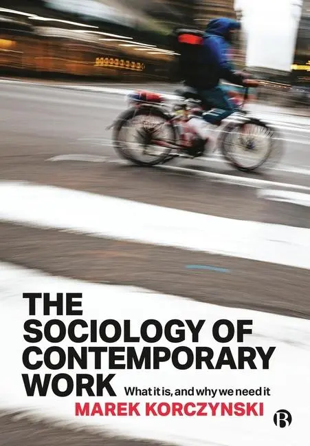 Cover: 9781529229134 | The Sociology of Contemporary Work | What It Is, and Why We Need It