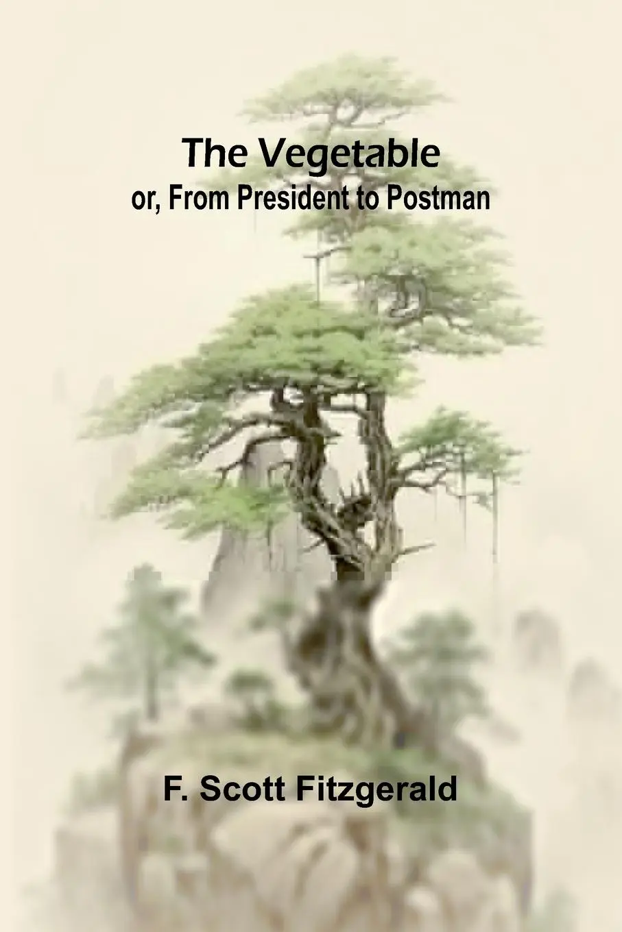 Cover: 9789362929334 | The Vegetable; or, From President to Postman | F. Scott Fitzgerald