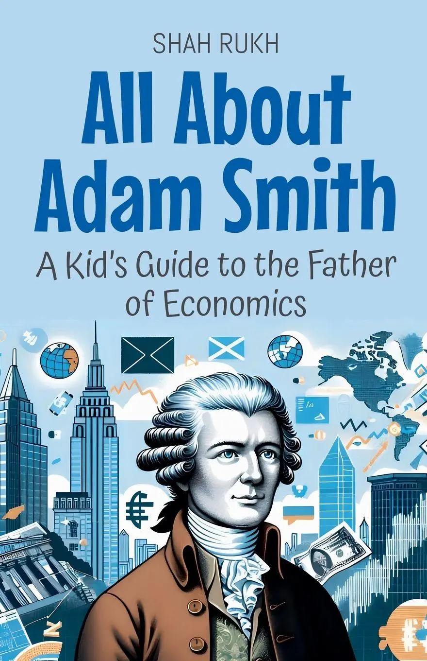 Cover: 9798230349334 | All About Adam Smith | A Kid's Guide to the Father of Economics | Rukh