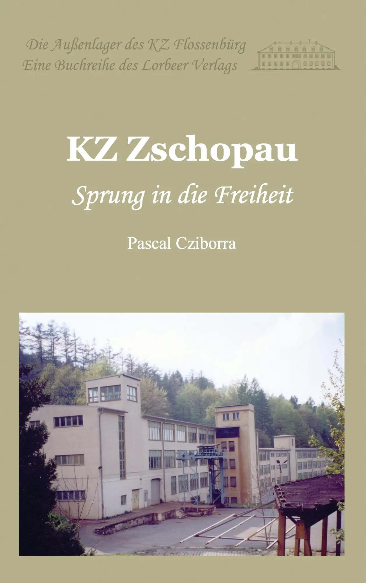 Cover: 9783938969434 | KZ Zschopau | Sprung in die Freiheit | Pascal Cziborra | Taschenbuch Cover: 9783938969434 | KZ Zschopau | Sprung in die Freiheit | Pascal Cziborra | Taschenbuch