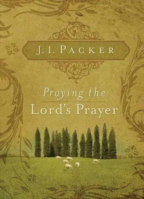 Cover: 9781581349634 | Praying the Lord's Prayer | J I Packer | Taschenbuch | Englisch | 2007