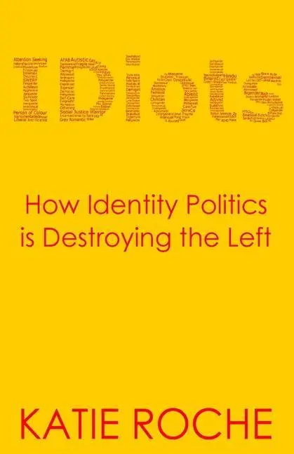 Cover: 9781838089634 | IDiots | How Identity Politics is Destroying the Left | Katie Roche