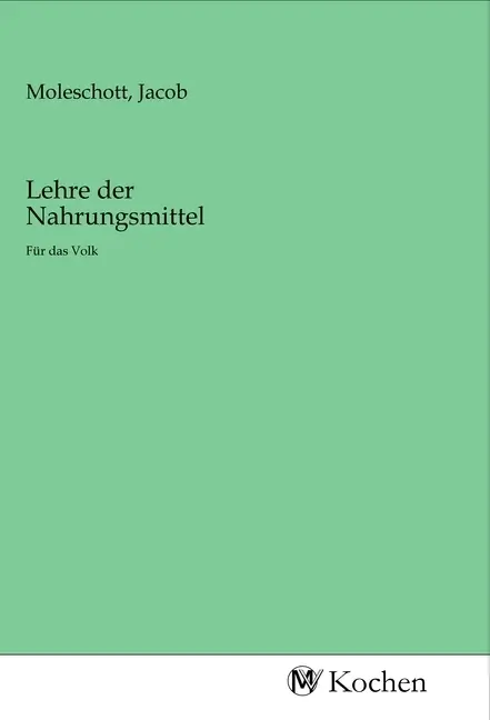 Cover: 9783968730035 | Lehre der Nahrungsmittel | Für das Volk | Jacob Moleschott | Buch