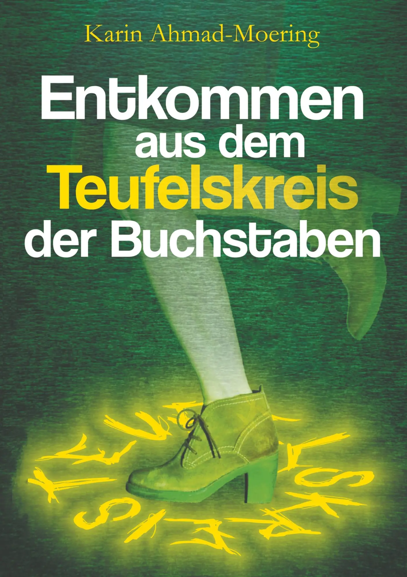 Cover: 9783748250135 | Entkommen aus dem Teufelskreis der Buchstaben | Karin Ahmad-Moering