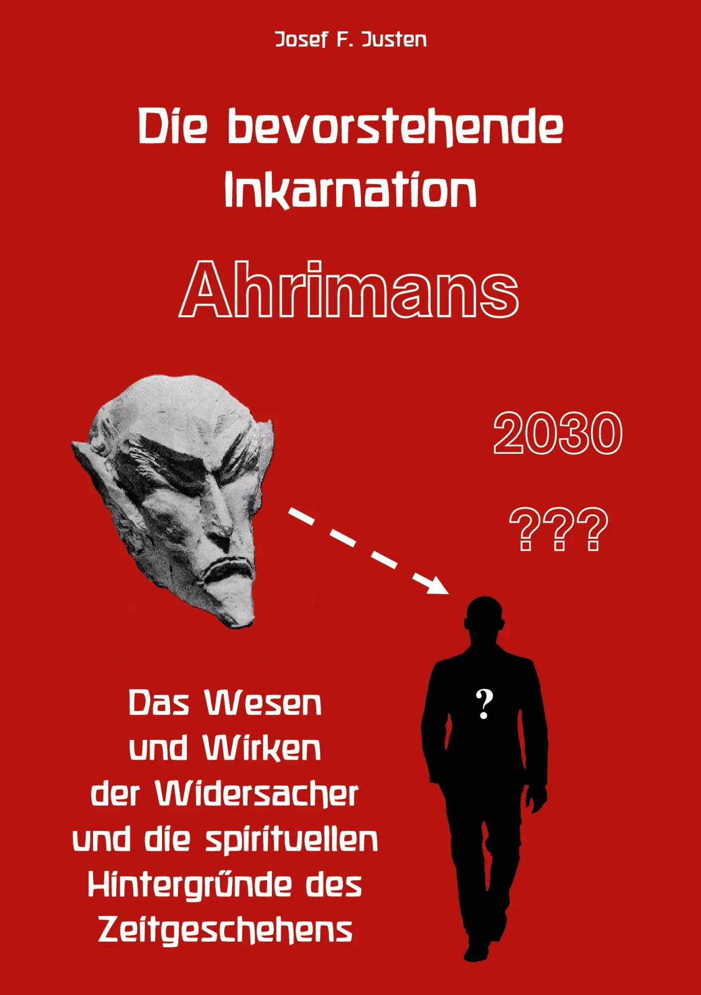 Cover: 9783769350135 | Die bevorstehende Inkarnation Ahrimans - 2030 ??? | Josef F. Justen