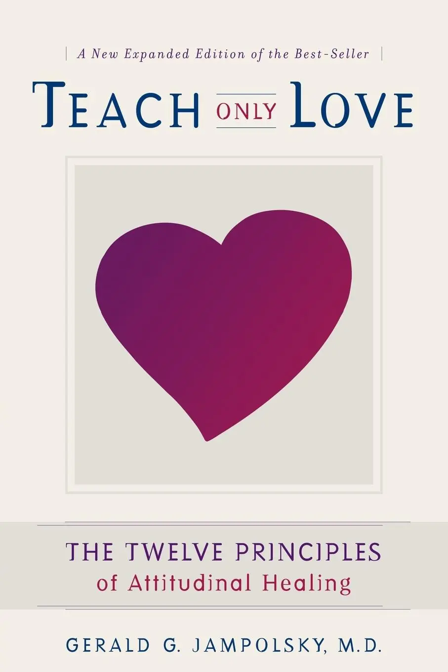 Cover: 9781582700335 | Teach Only Love | Learning to Live Beyond Fear | Gerald G Jampolsky
