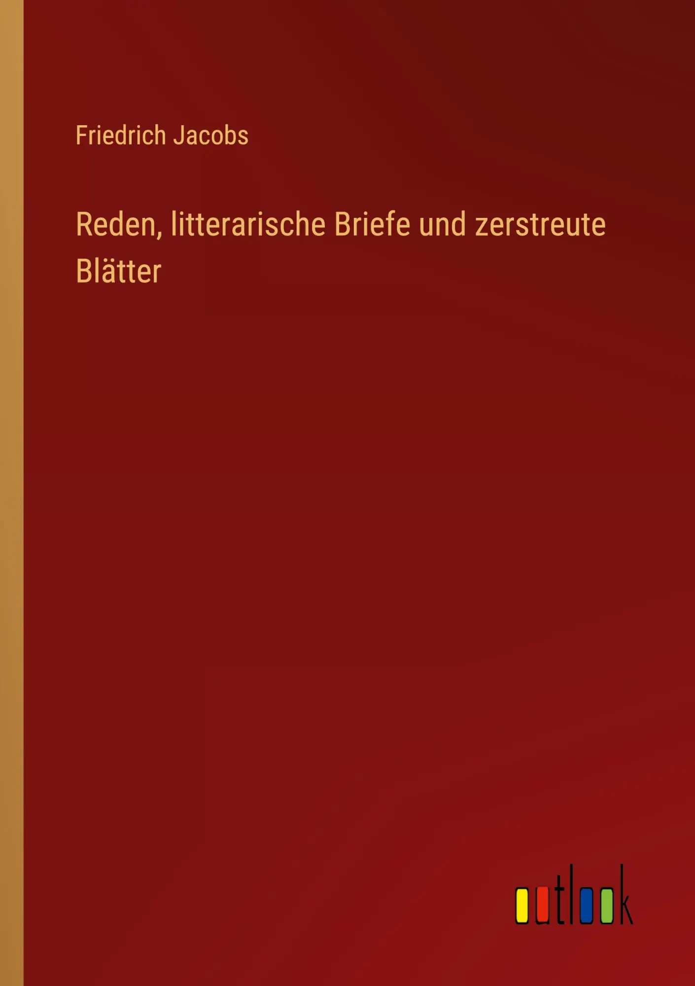 Reden, litterarische Briefe und zerstreute Blätter
