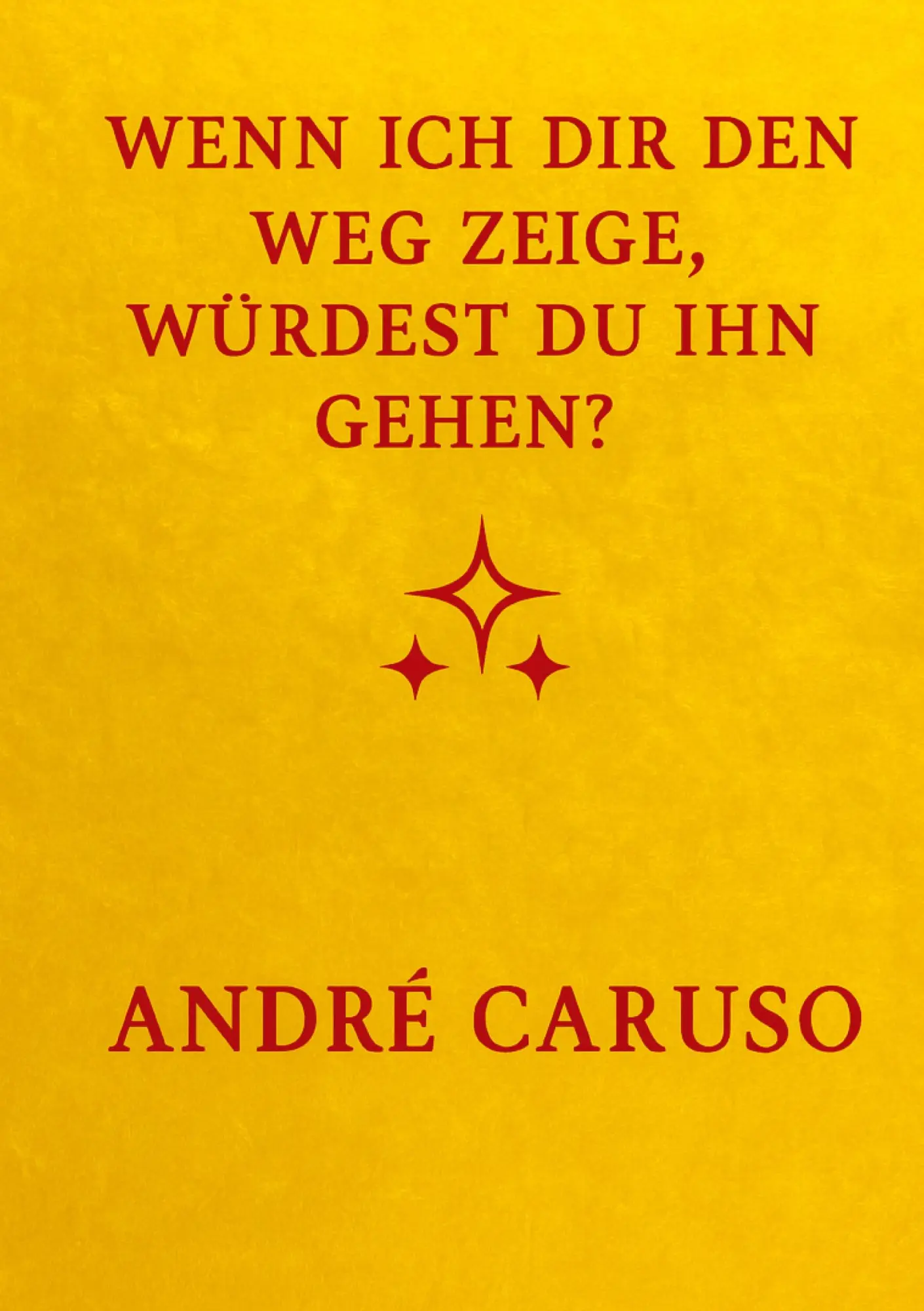 Cover: 9783384660435 | Wenn ich dir den Weg zeige, würdest du ihn gehen ? | Andre Caruso