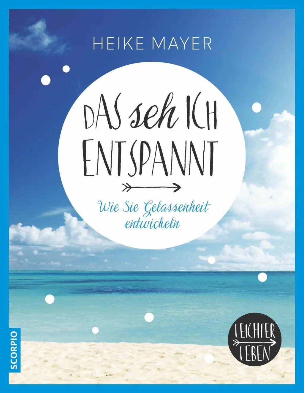 Cover: 9783958030435 | Das seh ich entspannt | Wie Sie Gelassenheit entwickeln | Heike Mayer