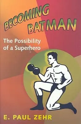 Cover: 9780801890635 | Becoming Batman | The Possibility of a Superhero | E Paul Zehr | Buch