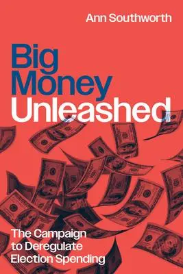 Cover: 9780226830735 | Big Money Unleashed | The Campaign to Deregulate Election Spending