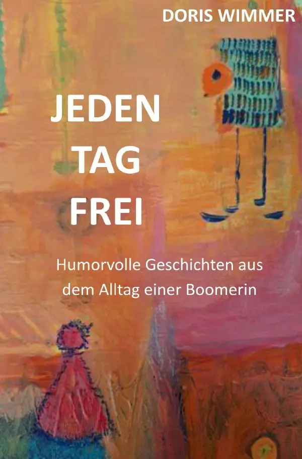 Cover: 9783565040735 | Jeden Tag frei | DORIS Wimmer | Taschenbuch | 172 S. | Deutsch | 2025 Cover: 9783565040735 | Jeden Tag frei | DORIS Wimmer | Taschenbuch | 172 S. | Deutsch | 2025