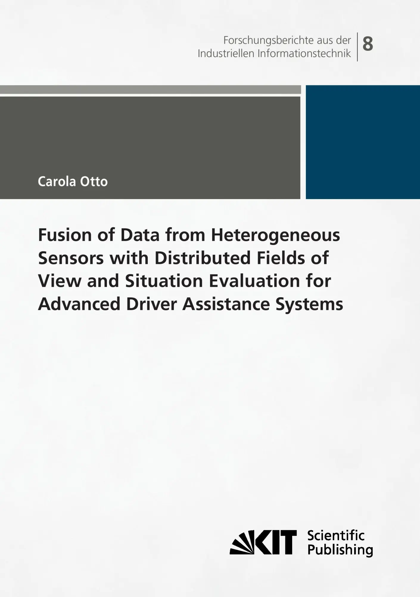 Fusion of Data from Heterogeneous Sensors with Distributed Fields of View and Situation Evaluation for Advanced Driver Assistance Systems ... (IIIT), Karlsruher Institut fuer Technologie)
