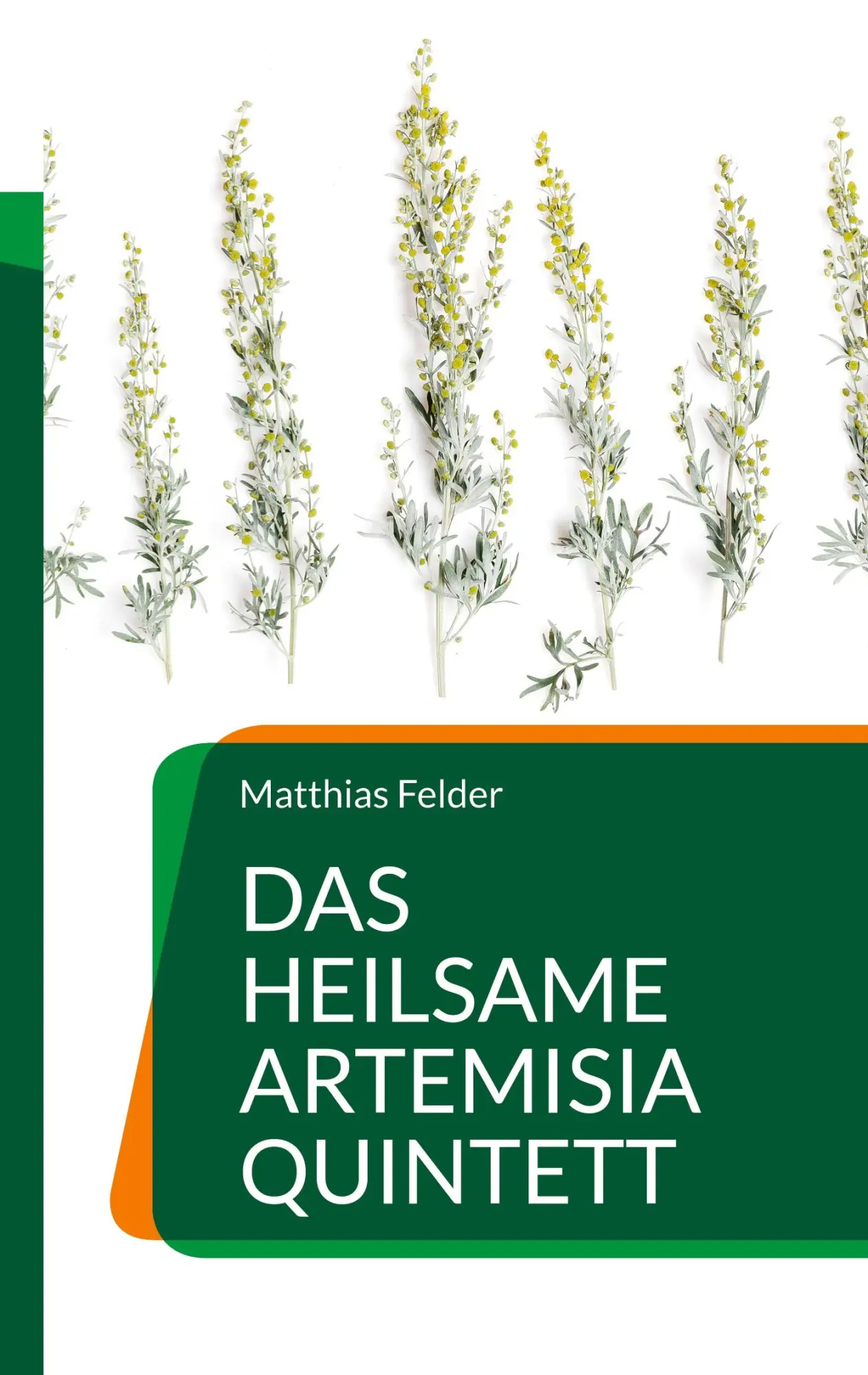 Cover: 9783754360835 | Das heilsame Artemisia Quintett | Matthias Felder | Taschenbuch | 2022